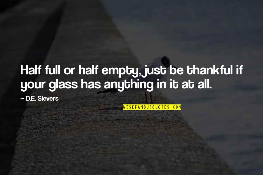 Sievers Quotes By D.E. Sievers: Half full or half empty, just be thankful