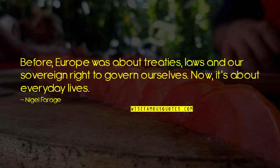 Sievert Crane Quotes By Nigel Farage: Before, Europe was about treaties, laws and our