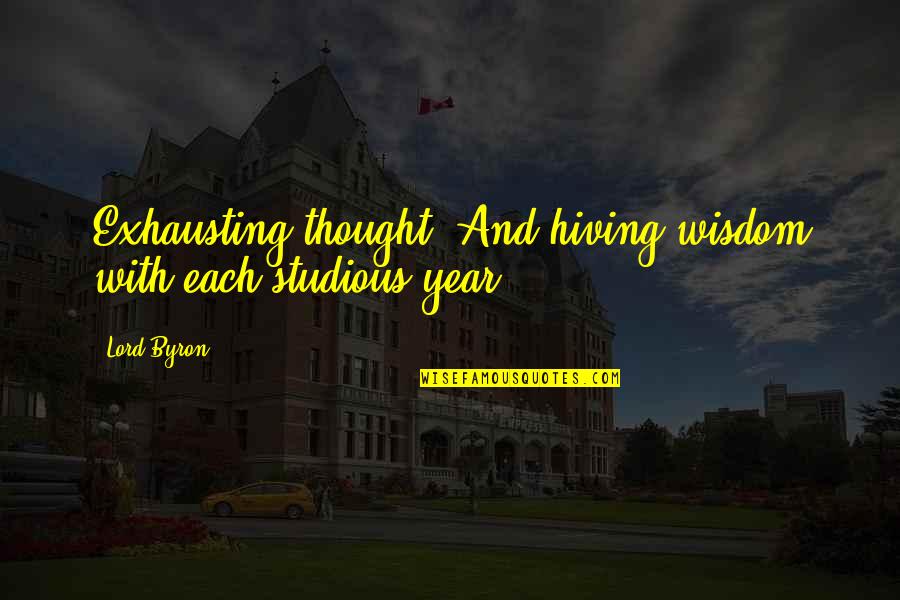 Sieviete Mekle Quotes By Lord Byron: Exhausting thought, And hiving wisdom with each studious