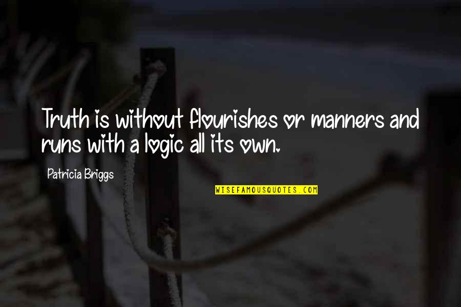 Sieviete Zimejums Quotes By Patricia Briggs: Truth is without flourishes or manners and runs