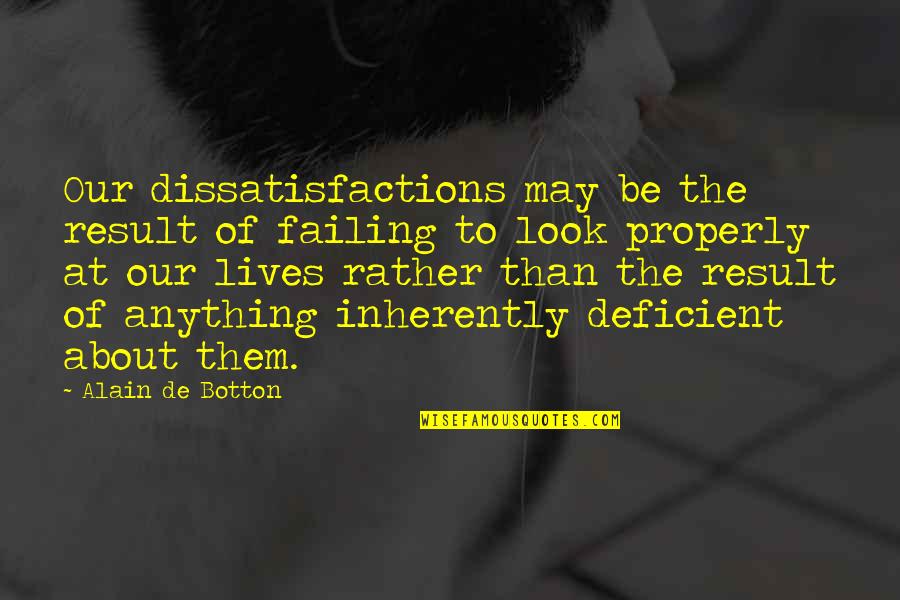 Sievietes Kuras Quotes By Alain De Botton: Our dissatisfactions may be the result of failing