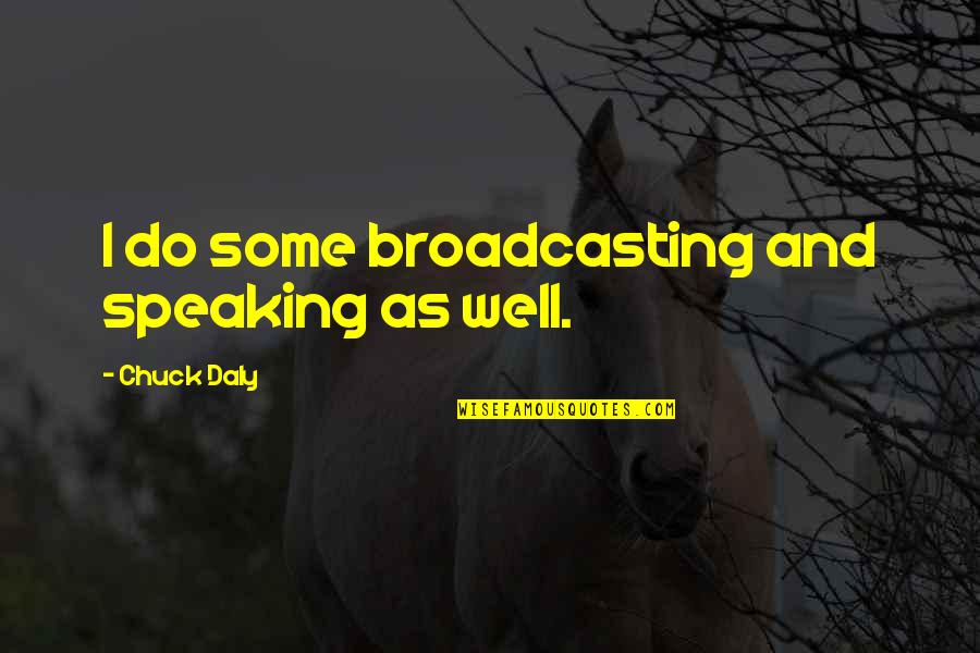 Sieving Quotes By Chuck Daly: I do some broadcasting and speaking as well.