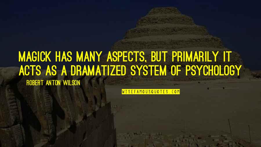 Sievright Quotes By Robert Anton Wilson: Magick has many aspects, but primarily it acts Sievright Quotes By Robert Anton Wilson: Magick has many aspects, but primarily it acts