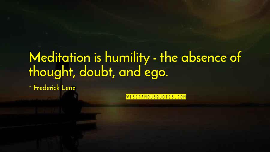 Sieweb Quotes By Frederick Lenz: Meditation is humility - the absence of thought,