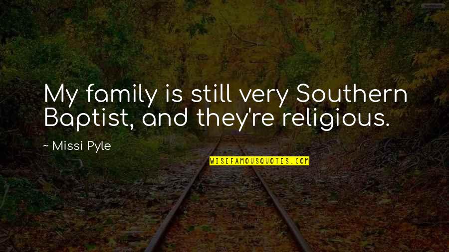 Sieyes Quotes By Missi Pyle: My family is still very Southern Baptist, and