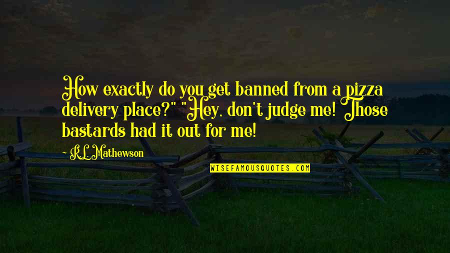 Sieze Quotes By R.L. Mathewson: How exactly do you get banned from a Sieze Quotes By R.L. Mathewson: How exactly do you get banned from a
