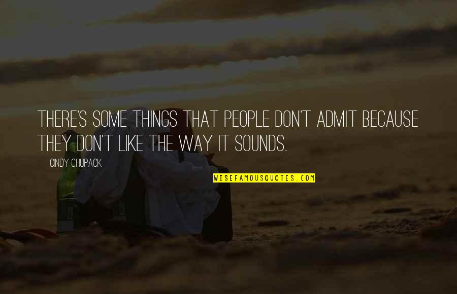 Sif Quotes By Cindy Chupack: There's some things that people don't admit because Sif Quotes By Cindy Chupack: There's some things that people don't admit because