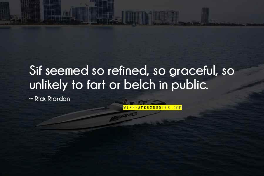 Sif Quotes By Rick Riordan: Sif seemed so refined, so graceful, so unlikely