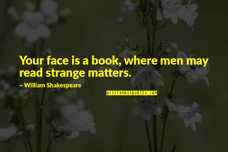 Sifflement Quotes By William Shakespeare: Your face is a book, where men may Sifflement Quotes By William Shakespeare: Your face is a book, where men may