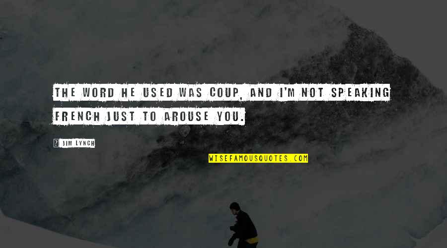 Siffler Quotes By Jim Lynch: The word he used was coup, and I'm