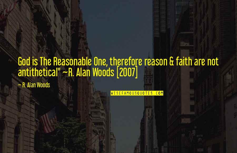 Sifilis Secundaria Quotes By R. Alan Woods: God is The Reasonable One, therefore reason & Sifilis Secundaria Quotes By R. Alan Woods: God is The Reasonable One, therefore reason &