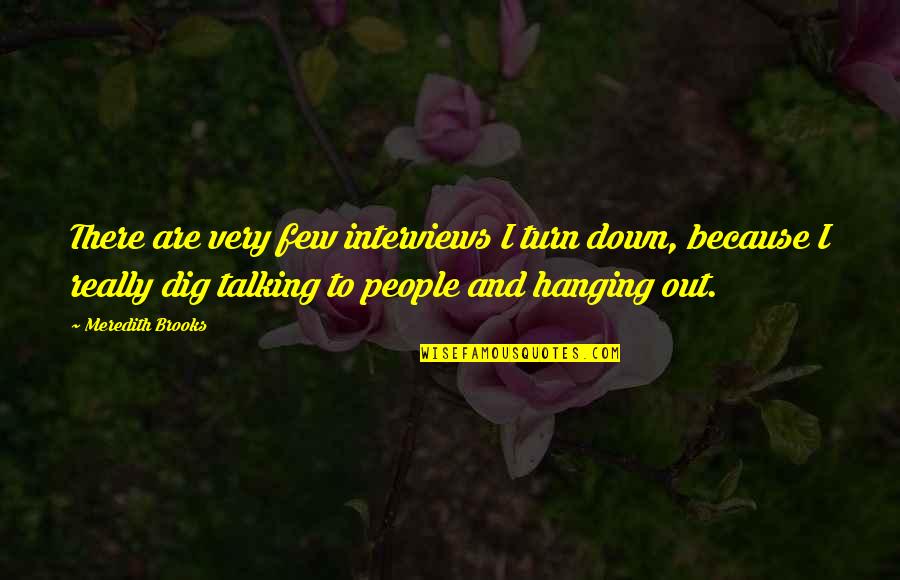 Sifiscal Quotes By Meredith Brooks: There are very few interviews I turn down, Sifiscal Quotes By Meredith Brooks: There are very few interviews I turn down,