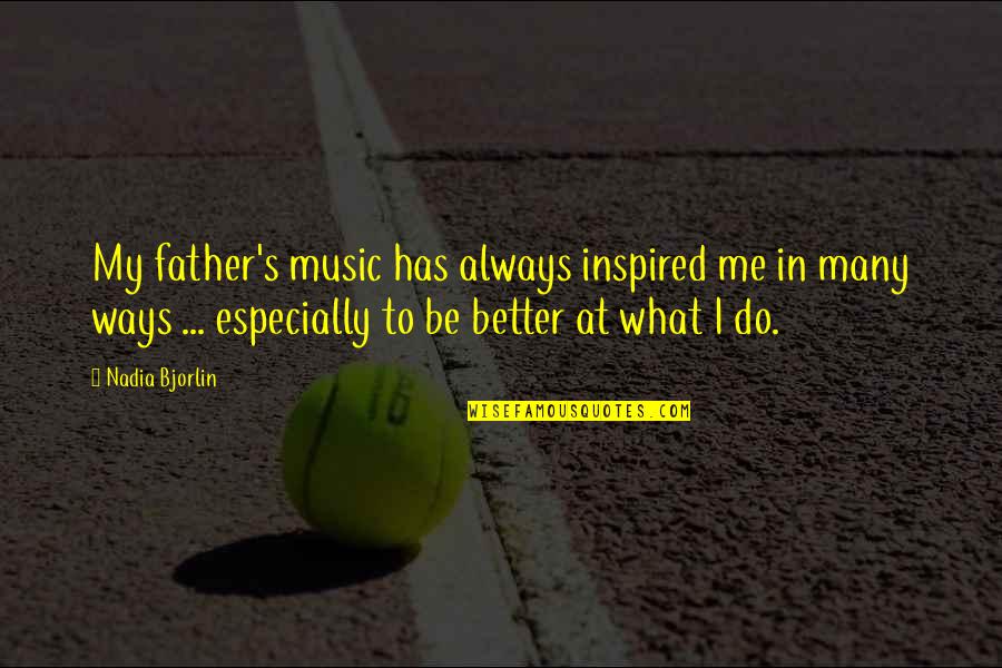 Sifiscal Quotes By Nadia Bjorlin: My father's music has always inspired me in Sifiscal Quotes By Nadia Bjorlin: My father's music has always inspired me in