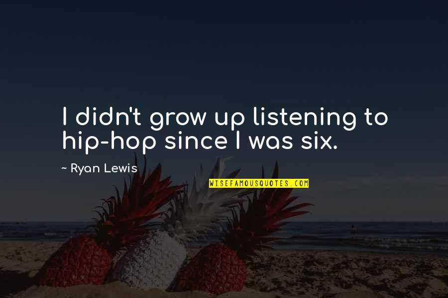 Sifiscal Quotes By Ryan Lewis: I didn't grow up listening to hip-hop since