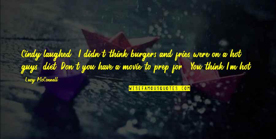 Sifisos Ihlabekisa Quotes By Lucy McConnell: Cindy laughed. "I didn't think burgers and fries Sifisos Ihlabekisa Quotes By Lucy McConnell: Cindy laughed. "I didn't think burgers and fries