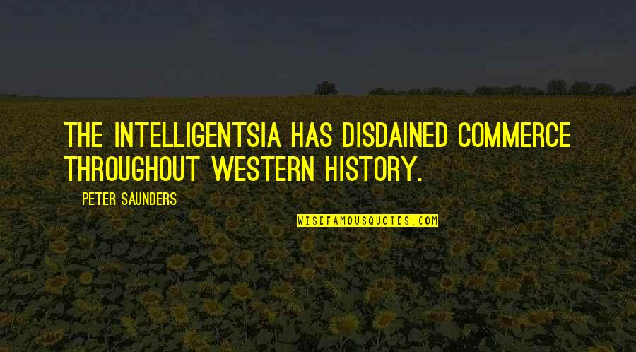 Sifnos Google Quotes By Peter Saunders: The intelligentsia has disdained commerce throughout Western history.