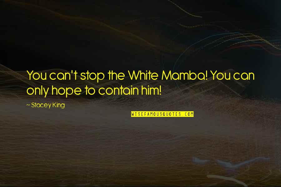 Sifone Quotes By Stacey King: You can't stop the White Mamba! You can