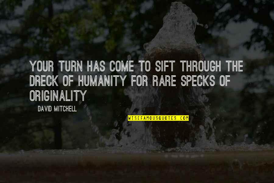 Sift Quotes By David Mitchell: Your turn has come to sift through the