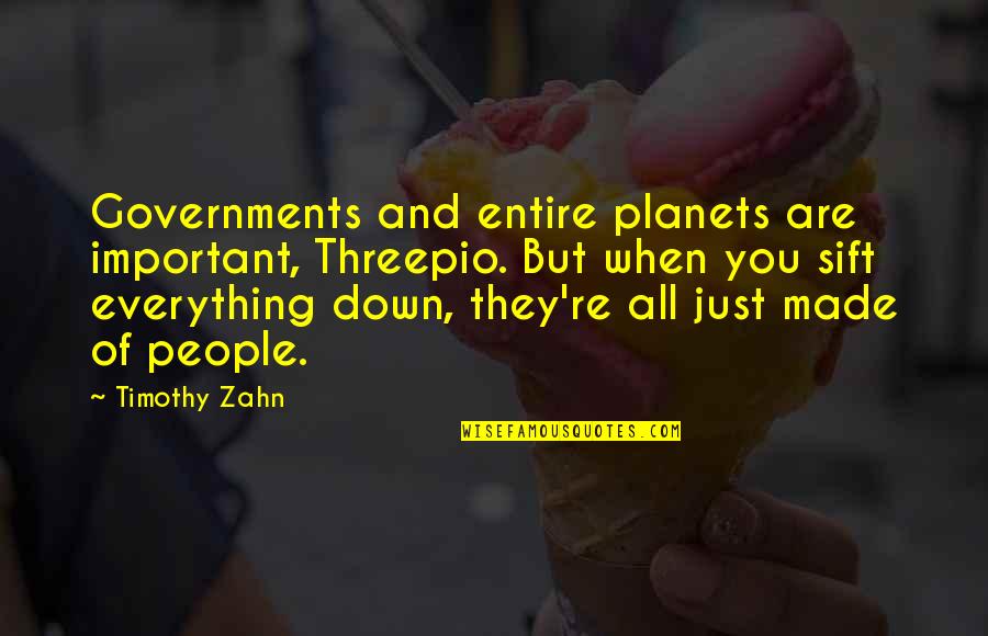 Sift Quotes By Timothy Zahn: Governments and entire planets are important, Threepio. But