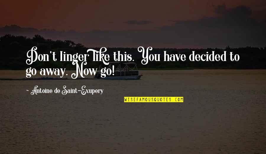 Sifted Cake Quotes By Antoine De Saint-Exupery: Don't linger like this. You have decided to Sifted Cake Quotes By Antoine De Saint-Exupery: Don't linger like this. You have decided to