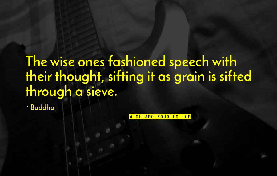 Sifted Quotes By Buddha: The wise ones fashioned speech with their thought,