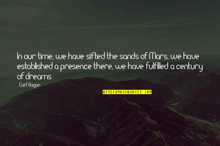 Sifted Quotes By Carl Sagan: In our time, we have sifted the sands
