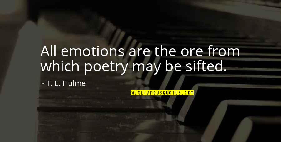 Sifted Quotes By T. E. Hulme: All emotions are the ore from which poetry