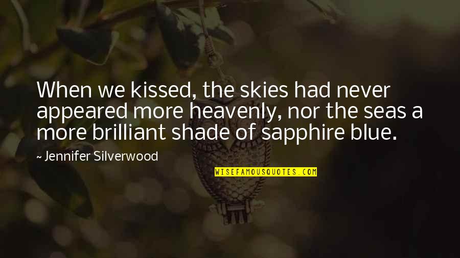 Sifter For Dirt Quotes By Jennifer Silverwood: When we kissed, the skies had never appeared