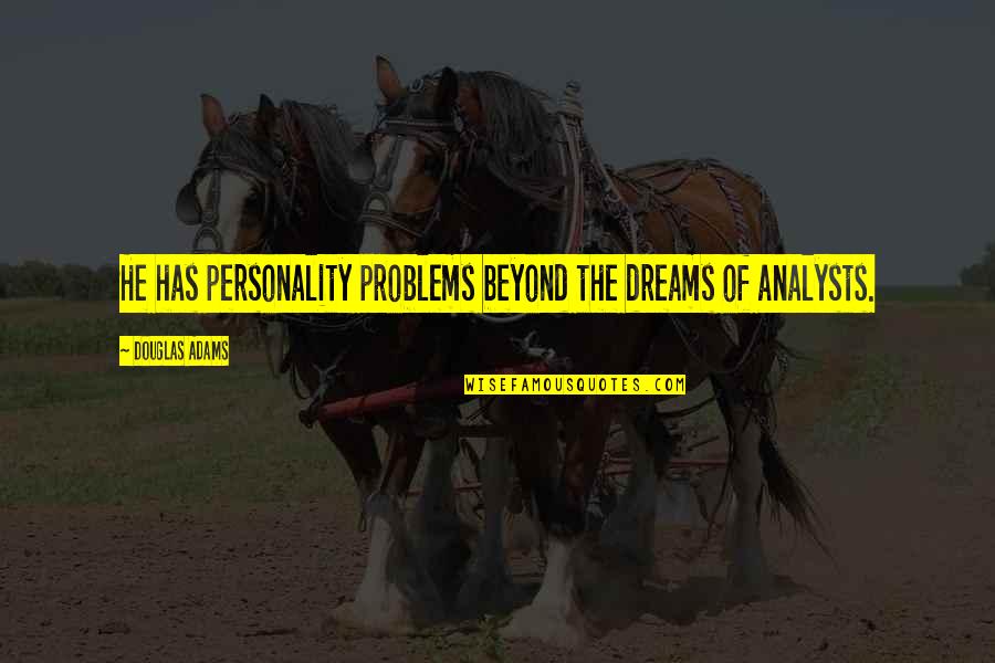 Sifter Quotes By Douglas Adams: He has personality problems beyond the dreams of