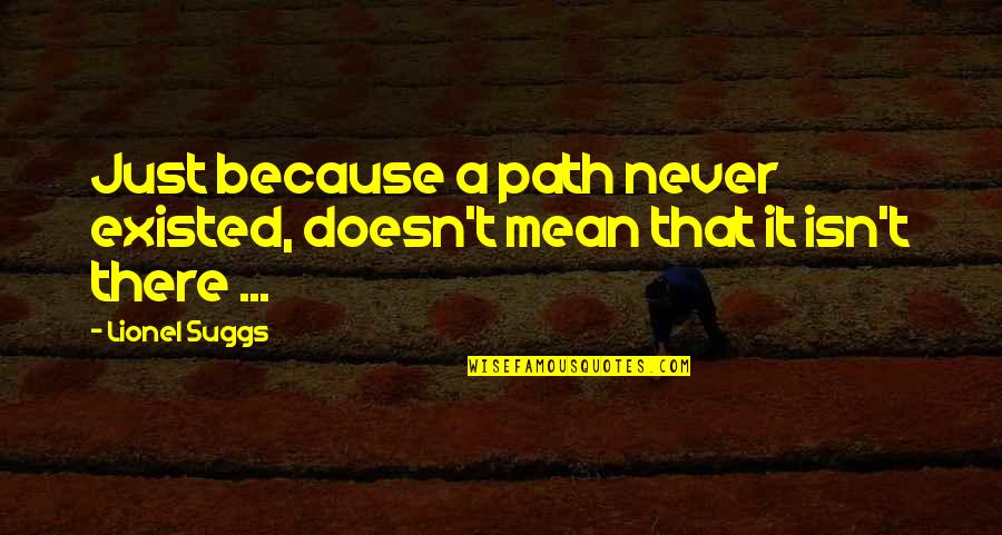 Sifts Ocali Quotes By Lionel Suggs: Just because a path never existed, doesn't mean