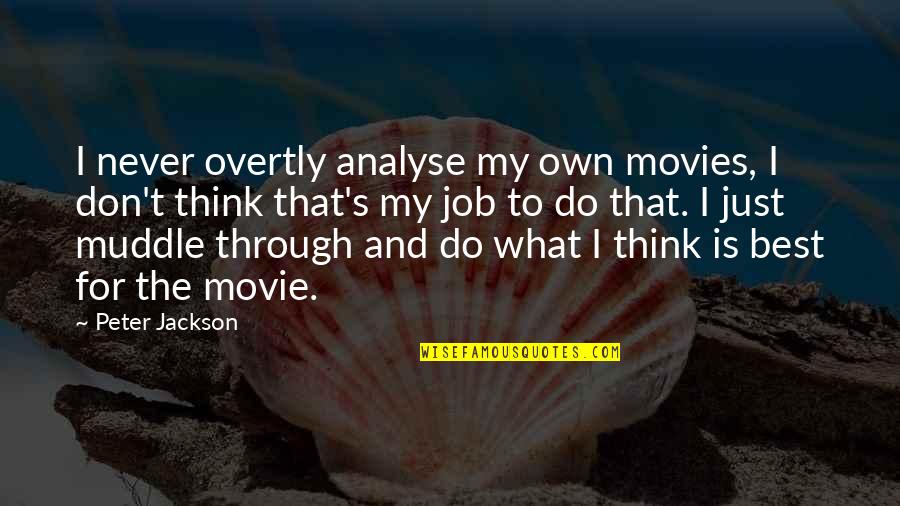 Sifuentes Origin Quotes By Peter Jackson: I never overtly analyse my own movies, I Sifuentes Origin Quotes By Peter Jackson: I never overtly analyse my own movies, I