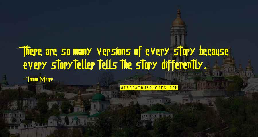Sigala Sweet Quotes By Tomm Moore: There are so many versions of every story