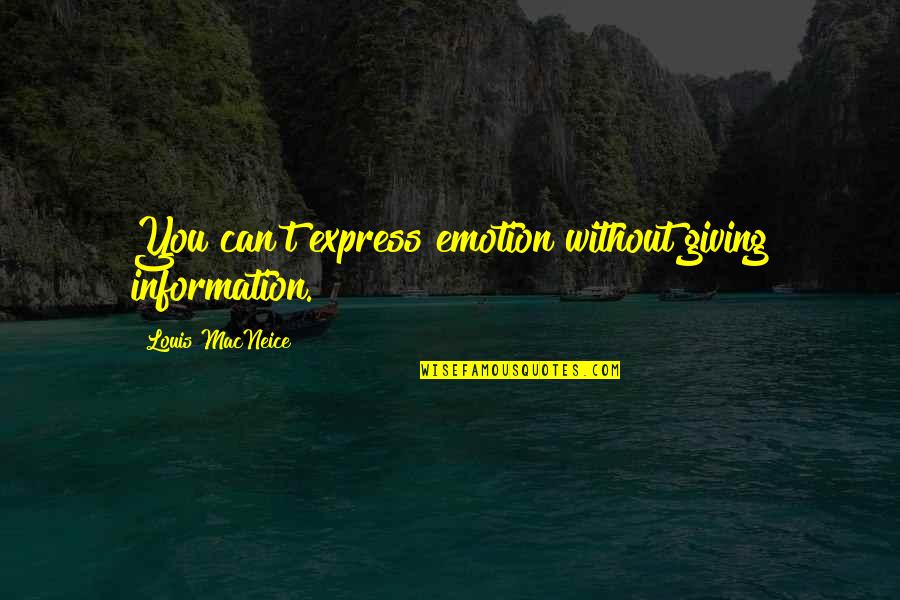 Sigalagala Quotes By Louis MacNeice: You can't express emotion without giving information.
