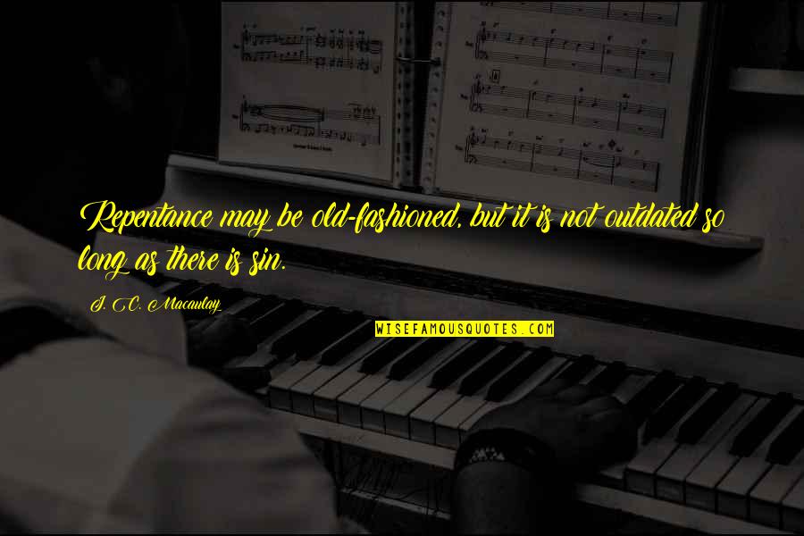 Sigalit Davis Quotes By J. C. Macaulay: Repentance may be old-fashioned, but it is not