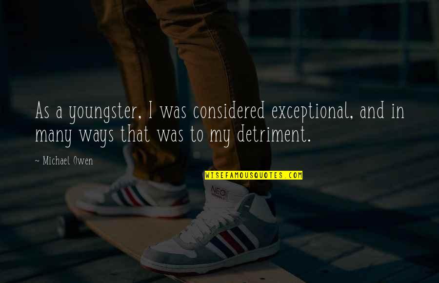 Sigana Quotes By Michael Owen: As a youngster, I was considered exceptional, and