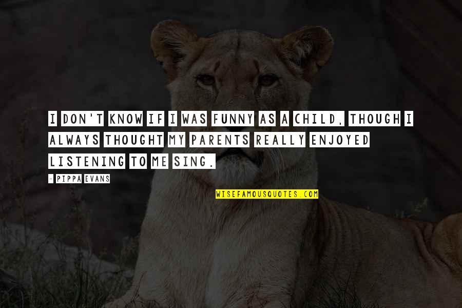 Sigara S Zleri Quotes By Pippa Evans: I don't know if I was funny as Sigara S Zleri Quotes By Pippa Evans: I don't know if I was funny as