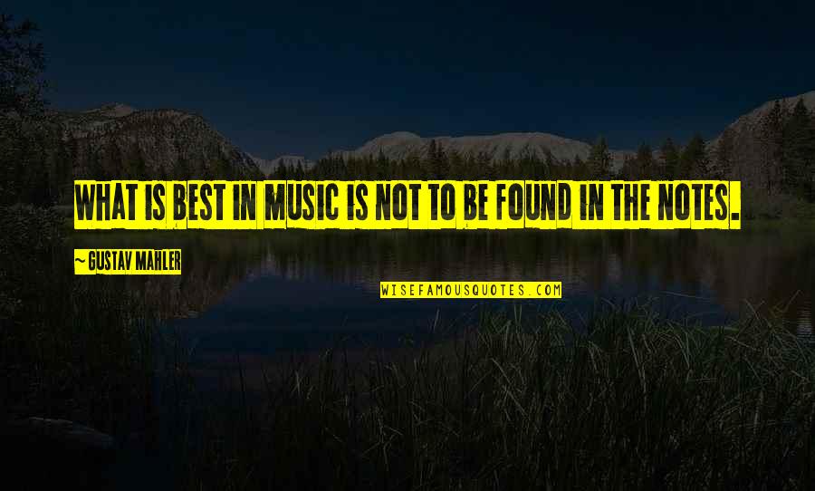 Sigaretten Uit Quotes By Gustav Mahler: What is best in music is not to