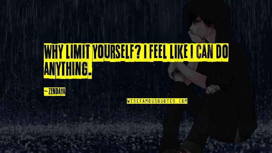 Sigaretten Uit Quotes By Zendaya: Why limit yourself? I feel like I can