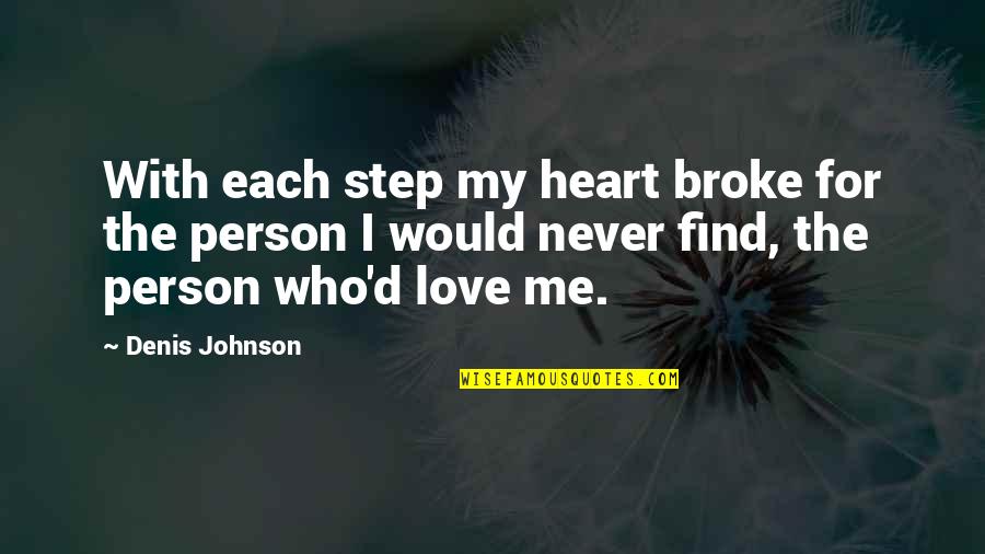 Sigarillas Quotes By Denis Johnson: With each step my heart broke for the