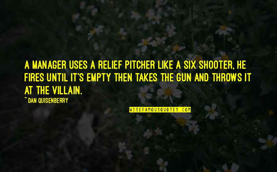 Sigasiga Quotes By Dan Quisenberry: A manager uses a relief pitcher like a Sigasiga Quotes By Dan Quisenberry: A manager uses a relief pitcher like a