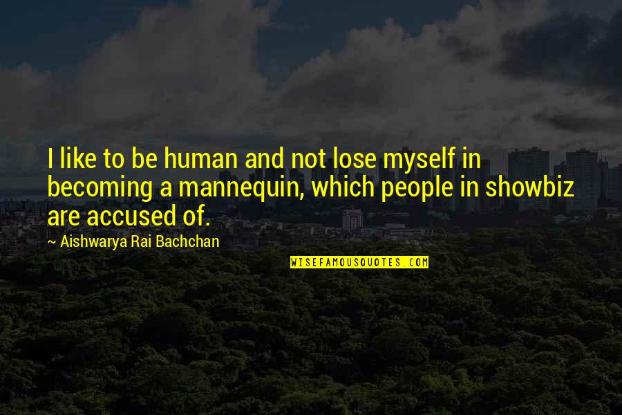 Sigastra Quotes By Aishwarya Rai Bachchan: I like to be human and not lose Sigastra Quotes By Aishwarya Rai Bachchan: I like to be human and not lose