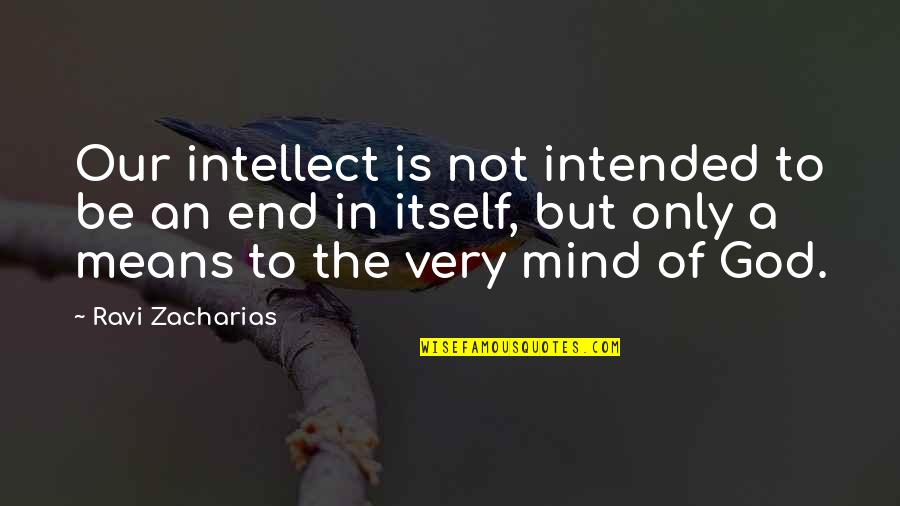 Sigbritt L Thberg Quotes By Ravi Zacharias: Our intellect is not intended to be an Sigbritt L Thberg Quotes By Ravi Zacharias: Our intellect is not intended to be an