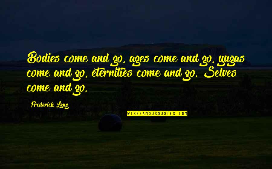 Sigel Quotes By Frederick Lenz: Bodies come and go, ages come and go,
