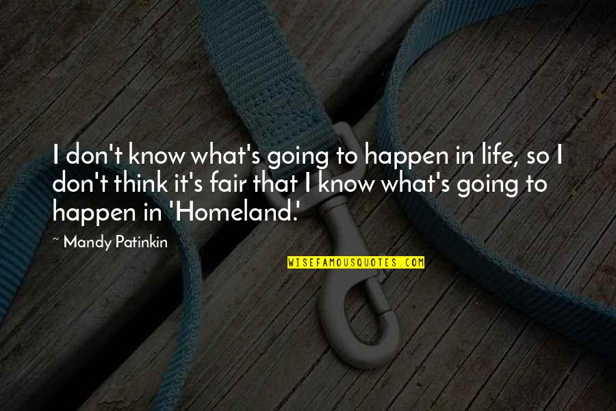 Sigelman Life Quotes By Mandy Patinkin: I don't know what's going to happen in