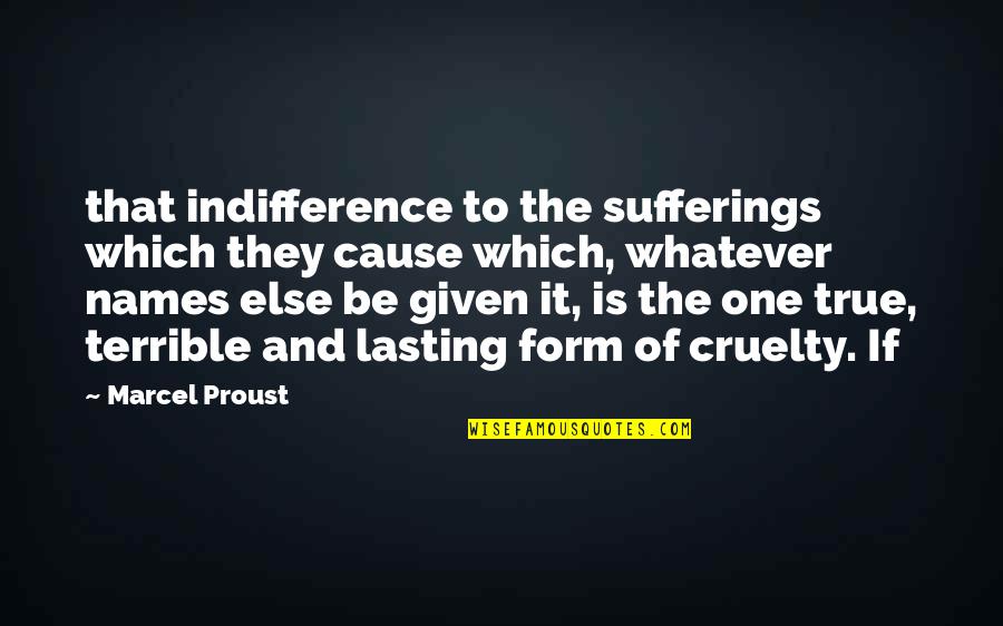 Sigelman Life Quotes By Marcel Proust: that indifference to the sufferings which they cause