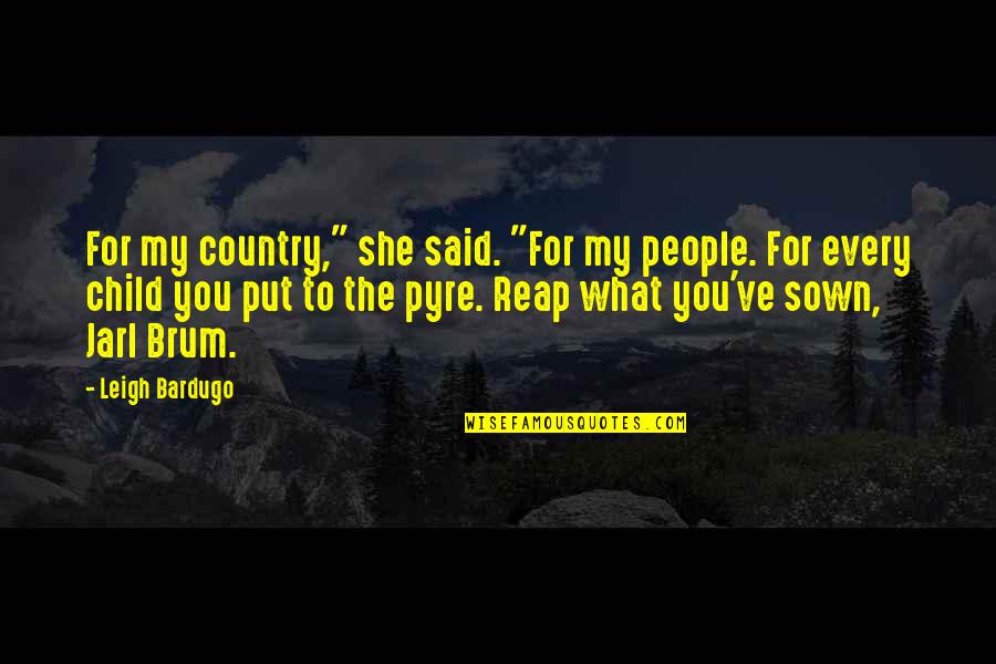 Sigga Song Quotes By Leigh Bardugo: For my country," she said. "For my people.