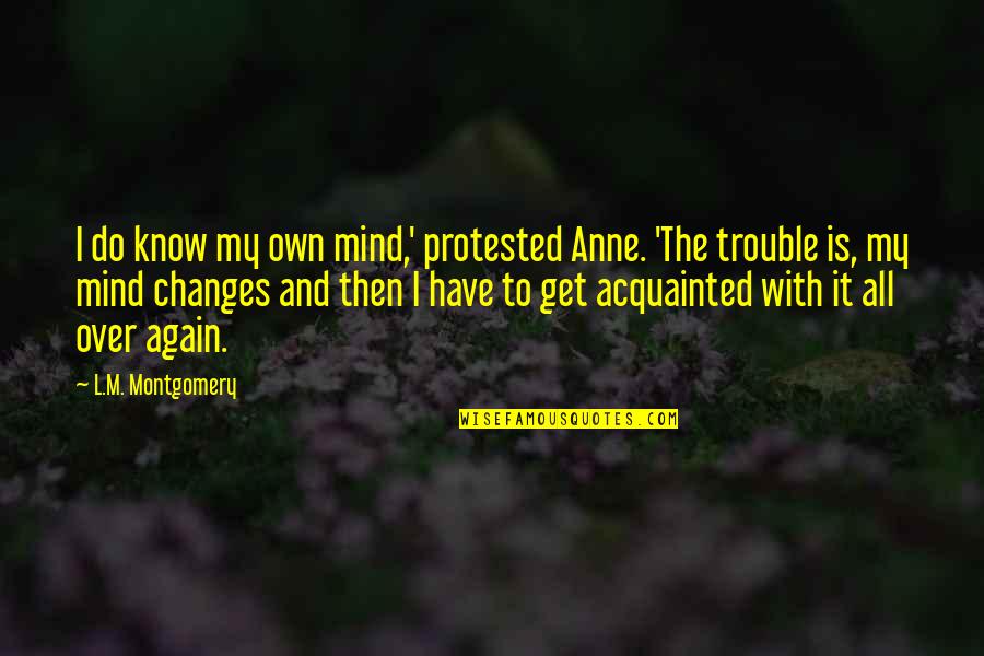 Siggins Carbondale Quotes By L.M. Montgomery: I do know my own mind,' protested Anne.