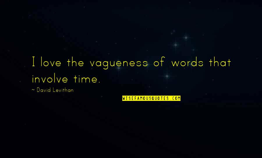 Siggins Quarter Quotes By David Levithan: I love the vagueness of words that involve Siggins Quarter Quotes By David Levithan: I love the vagueness of words that involve