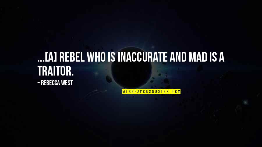 Siggis Drinkable Yogurt Quotes By Rebecca West: ...[A] rebel who is inaccurate and mad is