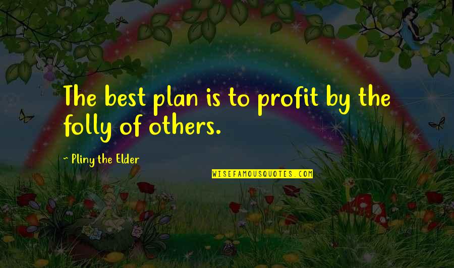 Siggis Yogurt Quotes By Pliny The Elder: The best plan is to profit by the